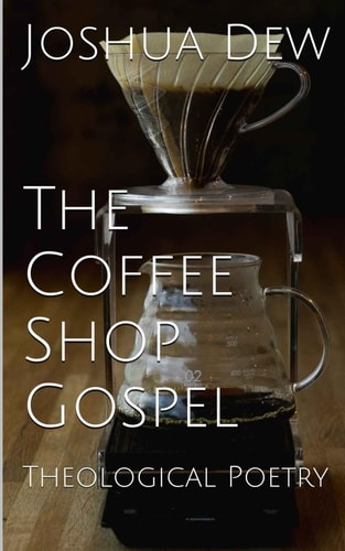 The Coffee Shop Gospel Theological Poetry