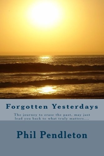 Forgotten Yesterdays Running from the Past, May Only Lead You Back to What Truly Matters