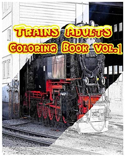 Trains Adults Coloring Book: Transportation Coloring Book Vol. 1 Play Ang Learn by Trains