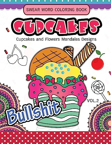 Swear Word Coloring Book Cup Cakes Vol.2 Cupcakes and Flowers Mandala Designs: In Spiration and Stress Relief