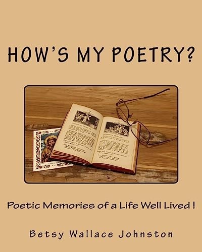 How's My Poetry? Poetic Memories of a Life Well Lived!