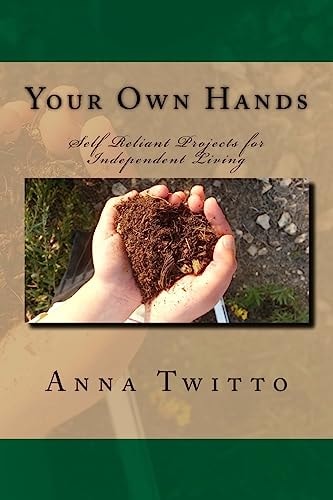 Your Own Hands Self Reliant Projects for Independent Living