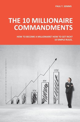 The 10 Millionaire Commandments How to Become a Millionaire? How to Get Rich? 10 Simple Rules.