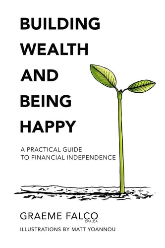Building Wealth and Being Happy A Practical Guide to Financial Independence