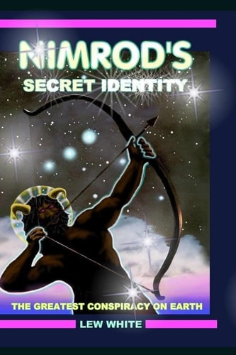 Nimrod's Secret Identity The Greatest Conspiracy On Earth