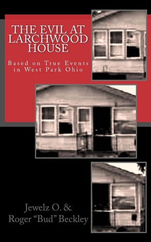 The Evil at Larchwood House Based on True Events in West Park Ohio