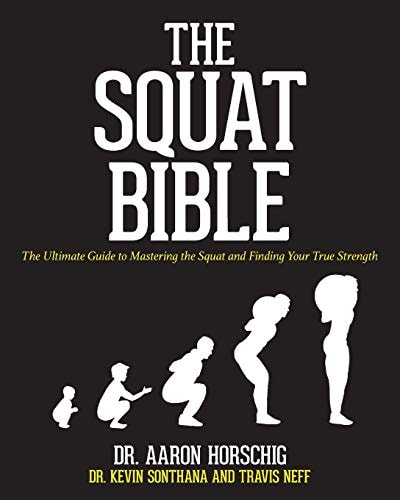 The Squat Bible The Ultimate Guide to Mastering the Squat and Finding Your True Strength