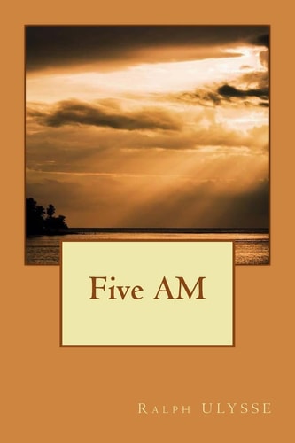 Five AM Was There Ever a Better Time to Say It All?