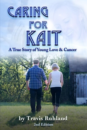 Caring for Kait A True Story of Young Love & Cancer