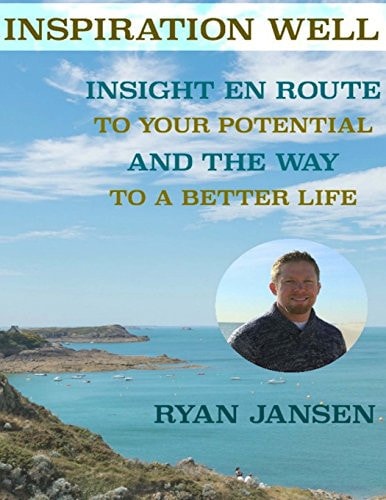 Inspiration Well Insight En Route to Your Potential and The Way to a Better Life