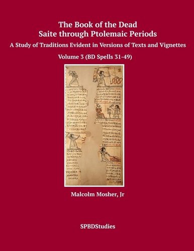 The Book of the Dead, Saite Through Ptolemaic Periods A Study of Traditions Evident in Versions of Texts and Vignettes