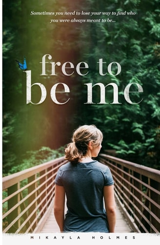 Free to Be Me Sometimes You Need to Lose Your Way to Find Who You Were Meant to Be