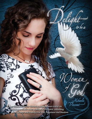 Delight to Be a Woman of God (MV Best Seller Bible Study Guide/devotion Workbook on Drawing Near to God, Acceptance, Dating, Loving Well, Armor of God, Spiritual Warfare, Battlefield of the Mind, Jesus Calling, Overcoming Fear, Depression, Strongholds) De