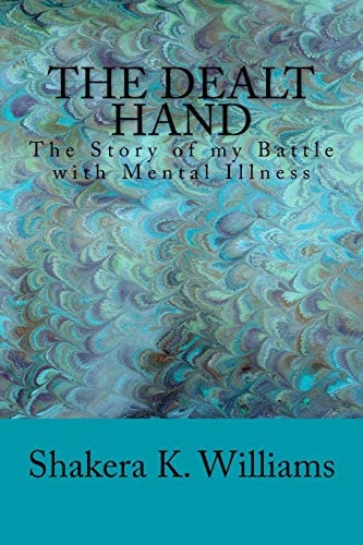 The Dealt Hand The Story of My Battle with Mental Illness
