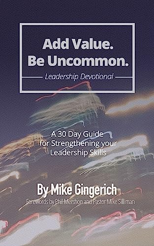 Add Value. Be Uncommon. Devotional 30 Day Devotional for Strengthening Relationship and Leadership Skills