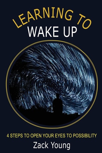 Learning to Wake Up 4 Steps to Open Your Eyes to Possibility