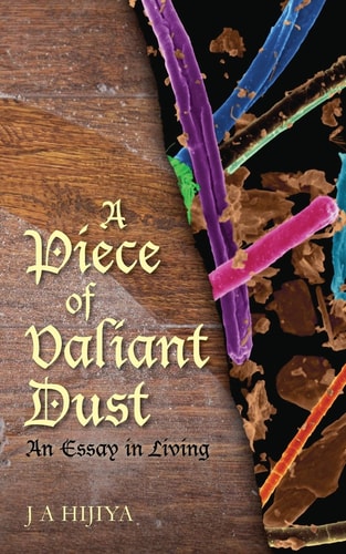 A Piece of Valiant Dust An Essay in Living