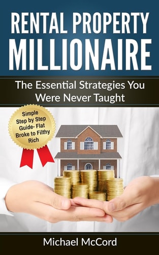 Rental Property Millionaire The Essential Strategies You Were Never Taught