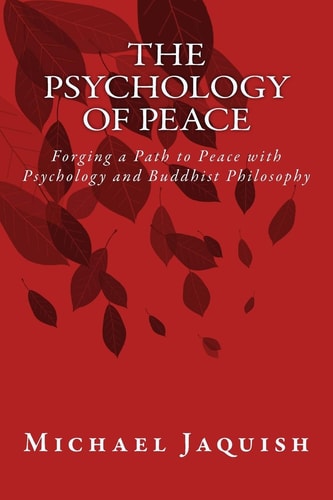 The Psychology of Peace Forging a Path to Peace with Psychology and Buddhist Philosophy