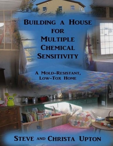 Building a House for Multiple Chemical Sensitivity A Mold-Resistant, Low-Tox Home