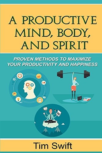 Productivity Pack - The Productive Mind, Body, and Spirit Proven Methods to Maximize Your Productivity and Happiness