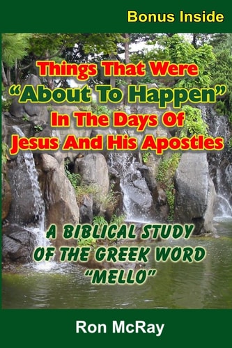Things That Were "About To Happen" In The Days Of Jesus And His Apostles A Biblical Study Of The Greek Word "Mello"
