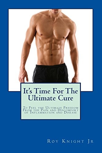 It's Time For The Ultimate Cure Feel the Ultimate Freedom Form the Pain and Discomfort of Inflammation and Disease