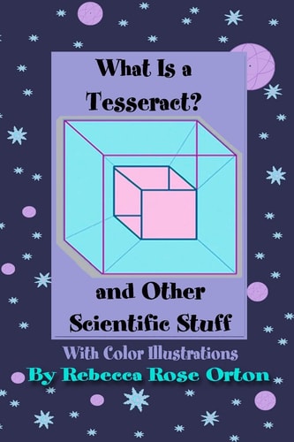 What Is A Tesseract? And Other Scientific Stuff With Color Illustrations