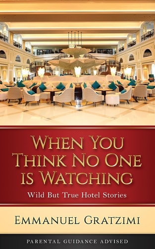 When You Think No One Is Watching Wild But True Hotel Stories