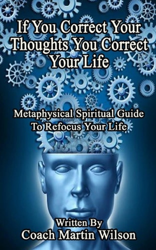 If You Correct Your Thoughts You Correct Your Life Metaphysical Spiritual Guide To Refocus Your Life