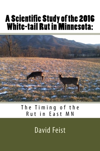 A Scientific Study of the 2016 White-Tail Rut in Minnesota: The Timing of the Rut in East MN