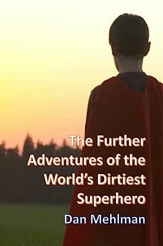 The Further Adventures of the World's Dirtiest Superhero