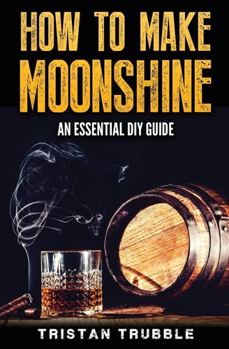 How To Make Moonshine An Essential DYI Guide
