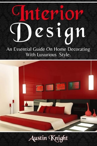 Interior Design An Essential Guide on Home Decorating with Luxurious Style