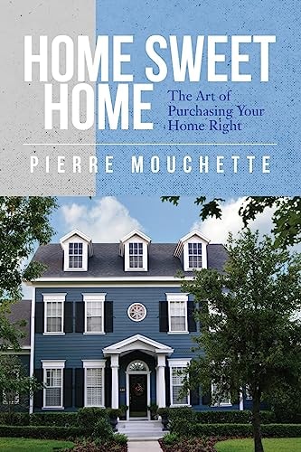 Home Sweet Home The Art of Purchasing Your Home Right