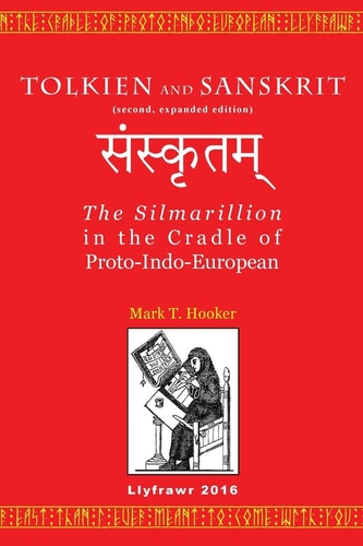 Tolkien and Sanskrit (second, Expanded Edition) The Silmarillion in the Cradle of Proto-Indo-European