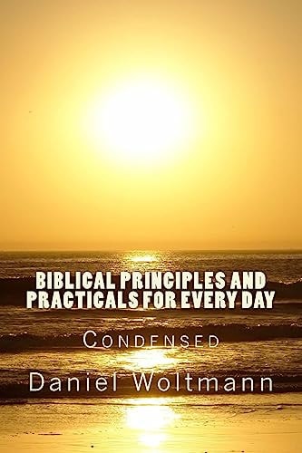 Biblical Principles and Practicals for Every Day Condensed