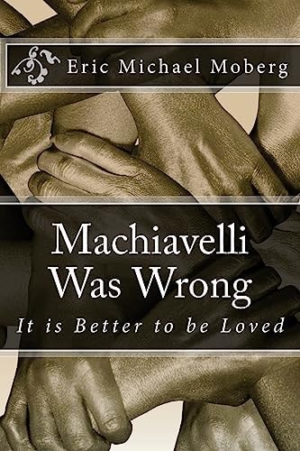 Machiavelli Was Wrong It Is Better to Be Loved