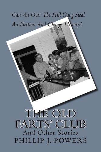 The Old Farts' Club How an Over the Hill Club Stole an Election