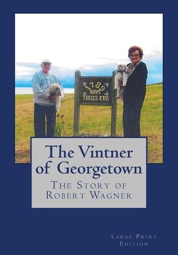 The Vintner of Georgetown, Large Print Edition The Story of Robert Wagner