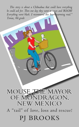 Mouse, the Mayor of Mondragon, New Mexico A Tail of Love, Loss and Rescue!