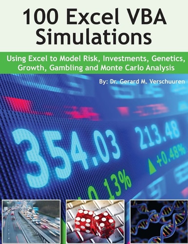 100 Excel VBA Simulations Using Excel VBA to Model Risk, Investments, Genetics. Growth, Gambling, and Monte Carlo Analysis