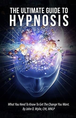 The Ultimate Guide To Hypnosis What You Need To Know To Get The Change You Want