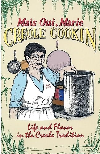 Mais Oui, Marie Creole Cookin Life and Flavor in the Creole Tradition