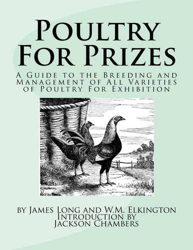 Poultry for Prizes A Guide to the Breeding and Management of All Varieties of Poultry for Exhibition