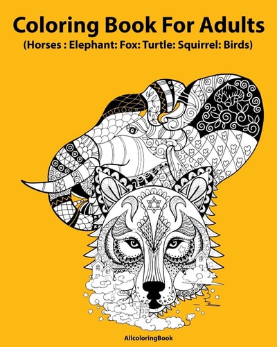 Horses Coloring Book for Adults: Elephant: Fox: Turtle: Squirrel: Birds Adult Coloring Book : Fantastic Animal Stress Relief Coloring Book for Adults