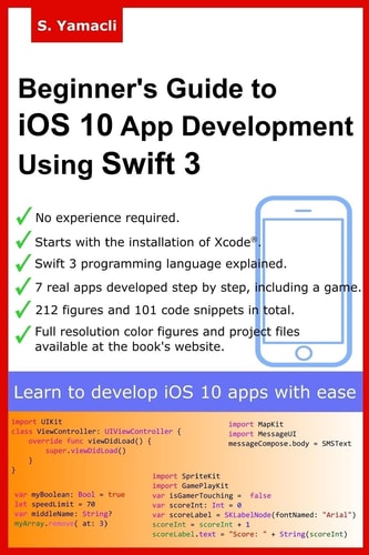 Beginner's Guide to IOS 10 App Development Using Swift 3 Xcode, Swift and App Design Fundamentals