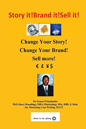 Story It! Brand It! Sell It! Change Your Story! Change Your Brand! Sell More!
