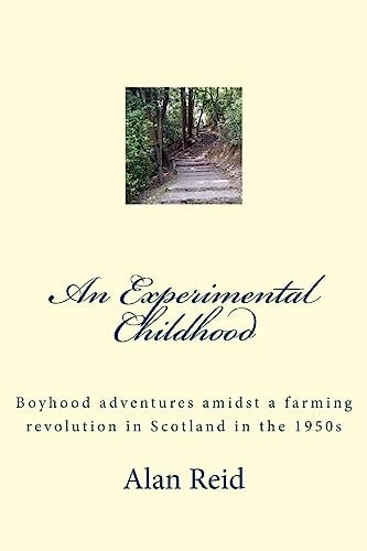 An Experimental Childhood Boyhood Adventures Amidst a Farming Revolution in Scotland in The 1950s