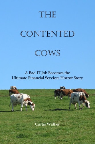The Contented Cows A Bad IT Job Becomes the Ultimate Financial Services Horror Story
